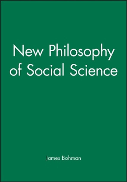 New Philosophy of Social Science by James Bohman 9780745614083