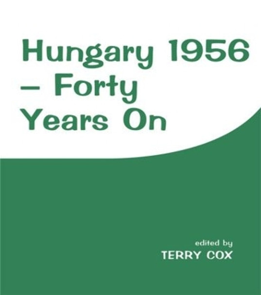 Hungary 1956: Forty Years On by Terry Cox 9780714643090