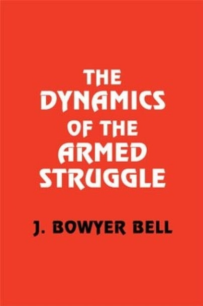 The Dynamics of the Armed Struggle by J. Bowyer Bell 9780714644226