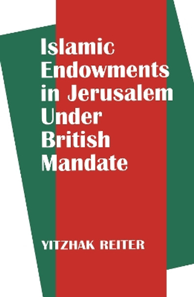 Islamic Endowments in Jerusalem Under British Mandate by Yitzhak Reiter 9780714646701