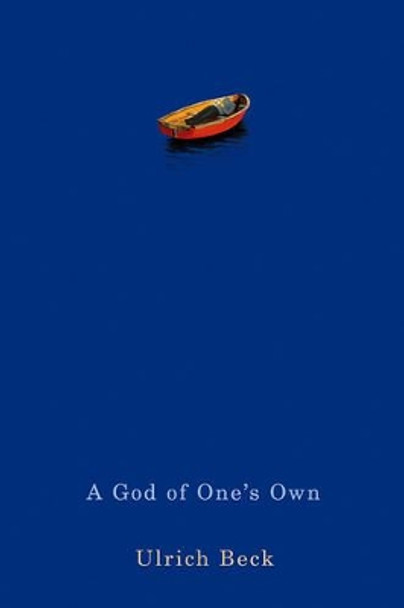 A God of One's Own: Religion's Capacity for Peace and Potential for Violence by Ulrich Beck 9780745646183