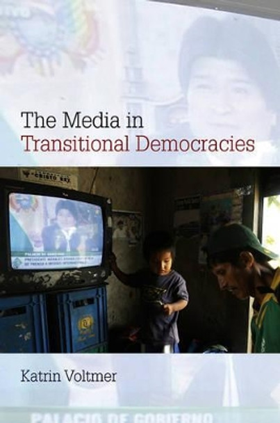 The Media in Transitional Democracies by Katrin Voltmer 9780745644592