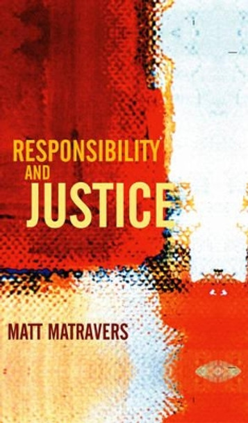 Responsibility and Justice by Matt Matravers 9780745629995