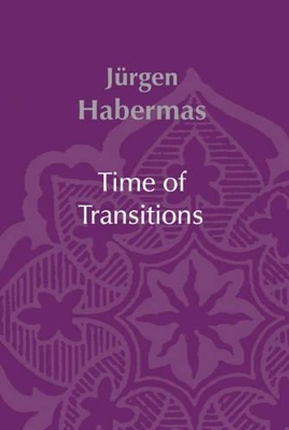 Time of Transitions by Jurgen Habermas 9780745630113