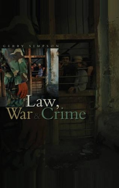 Law, War and Crime: War Crimes, Trials and the Reinvention of International Law by Gerry J. Simpson 9780745630236