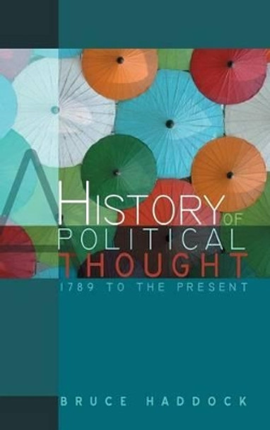 A History of Political Thought: 1789 to the Present by Bruce Haddock 9780745631028