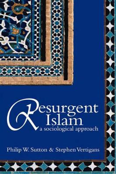 Resurgent Islam: A Sociological Approach by Philip W. Sutton 9780745632322