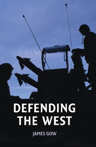 Defending the West by James Gow 9780745632353