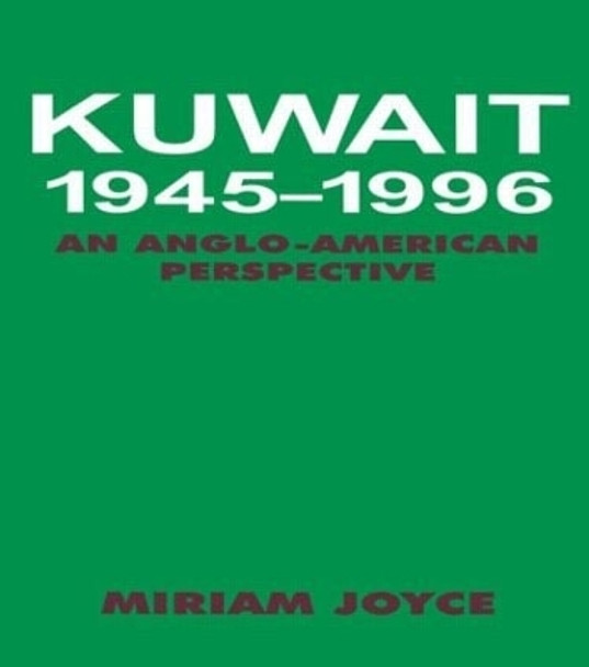 Kuwait, 1945-1996: An Anglo-American Perspective by Miriam Joyce 9780714648637