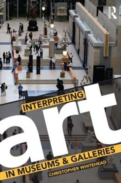 Interpreting Art in Museums and Galleries by Christopher Whitehead