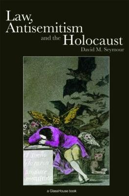 Law, Antisemitism and the Holocaust David Seymour 9780415420402