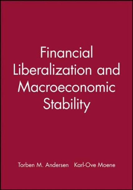 Financial Liberalization and Macroeconomic Stability by Torben M. Andersen 9780631203490