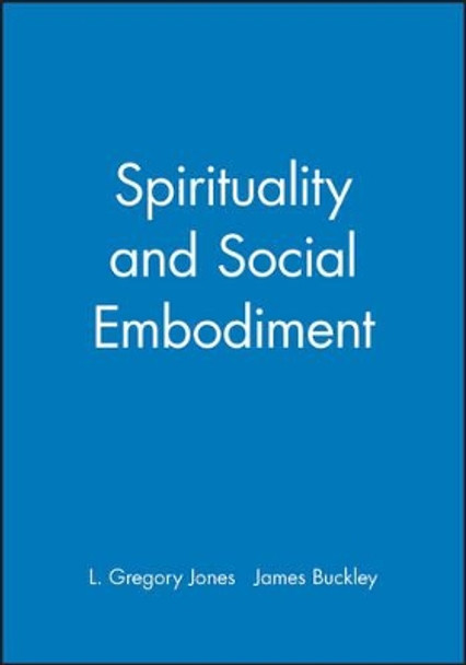Spirituality and Social Embodiment by L.Gregory Jones 9780631204824