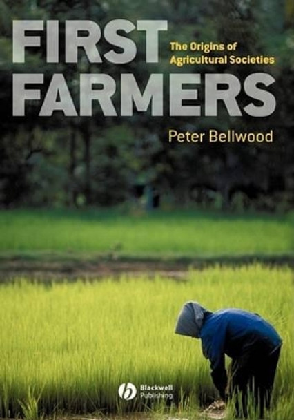 First Farmers: The Origins of Agricultural Societies by Peter Bellwood 9780631205654