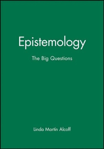 Epistemology: The Big Questions by Linda Martin Alcoff 9780631205807