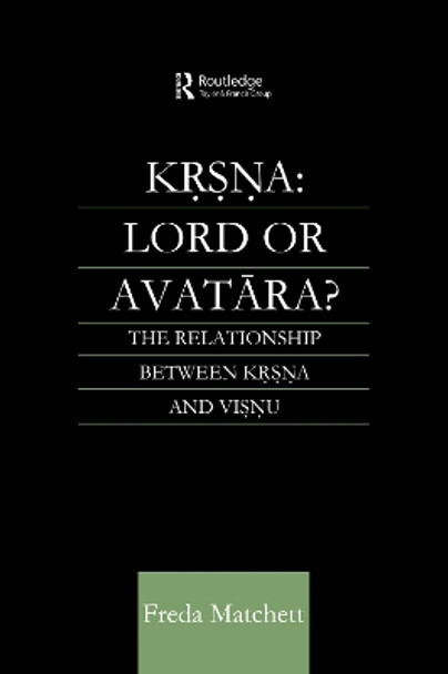 Krsna: Lord or Avatara?: The Relationship Between Krsna and Visnu by Freda Matchett 9780700712816