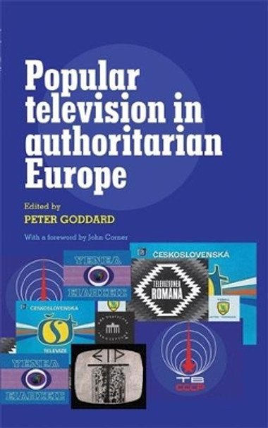 Popular Television in Authoritarian Europe by Peter Goddard 9780719082399