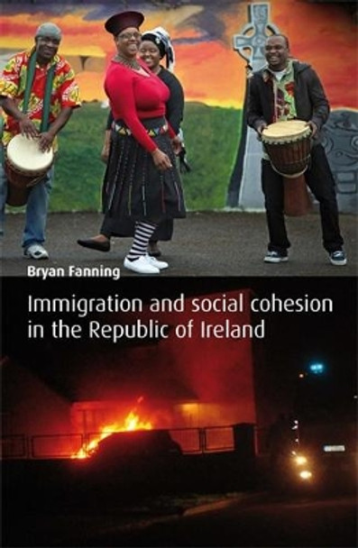 Immigration and Social Cohesion in the Republic of Ireland by Professor Bryan Fanning 9780719084782