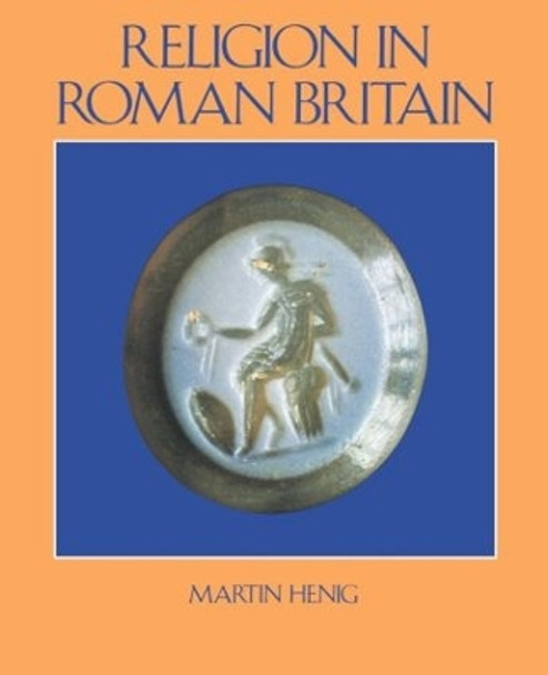 Religion in Roman Britain by Martin Henig 9780713460476