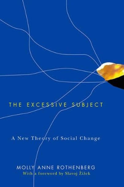 The Excessive Subject: A New Theory of Social Change by Molly Anne Rothenberg 9780745648231