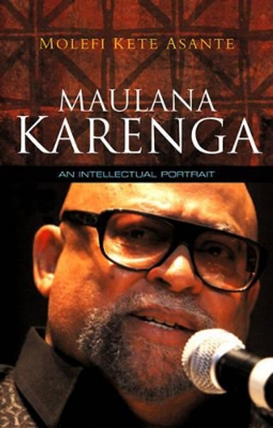 Maulana Karenga: An Intellectual Portrait by Molefi Kete Asante 9780745648279