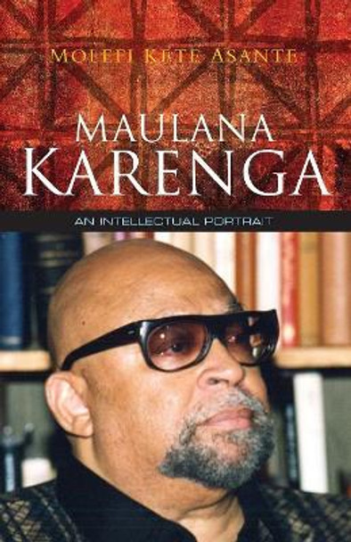 Maulana Karenga: An Intellectual Portrait by Molefi Kete Asante 9780745648286