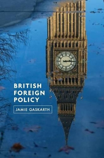 British Foreign Policy: Crises, Conflicts and Future Challenges by Jamie Gaskarth 9780745651149