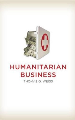 Humanitarian Business Thomas G. Weiss (City University of New York) 9780745663319
