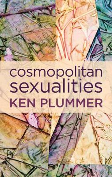 Cosmopolitan Sexualities: Hope and the Humanist Imagination by Ken Plummer 9780745670997