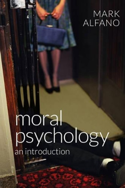 Moral Psychology: An Introduction by Mark Alfano 9780745672243