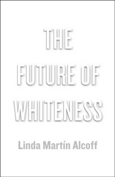 The Future of Whiteness by Linda Martin Alcoff 9780745685458