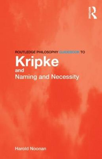 Routledge Philosophy GuideBook to Kripke and Naming and Necessity by Harold W. Noonan