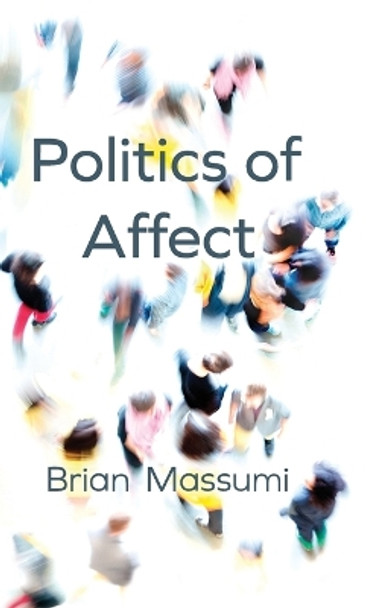 Politics of Affect by Brian Massumi 9780745689814