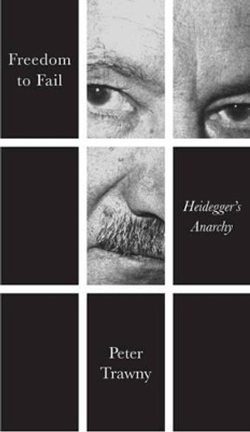 Freedom to Fail: Heidegger's Anarchy by Peter Trawny 9780745695235