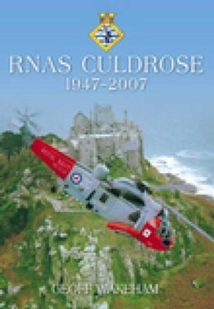 RNAS Culdrose 1947-2007 by Geoff Wakeham 9780752443812