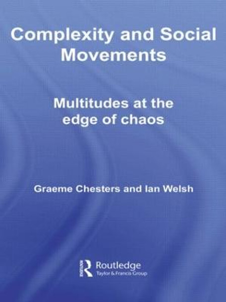 Complexity and Social Movements: Multitudes at the Edge of Chaos by Graeme Chesters