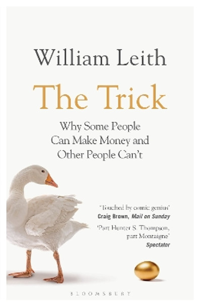 The Trick: Why Some People Can Make Money and Other People Can't by William Leith 9780747599456