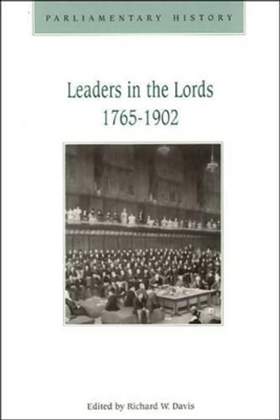 Leaders in the Lords 1765-1902: Government Management and Party Organization in the Upper Chambers, 1765-1902 by Richard W. Davis 9780748618354