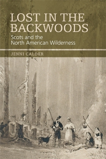 Lost in the Backwoods: Scots and the North American Wilderness by Jenni Calder 9780748647392