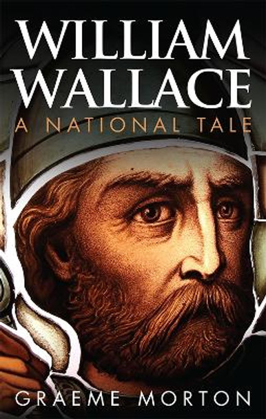 William Wallace: A National Tale by Graeme Morton 9780748685394