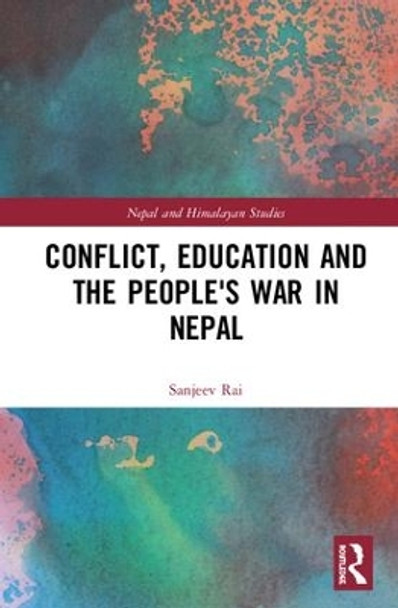 Conflict, Education and People's War in Nepal by Sanjeev Rai 9781138691384