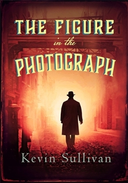 The Figure in the Photograph by Kevin Sullivan 9780749025311