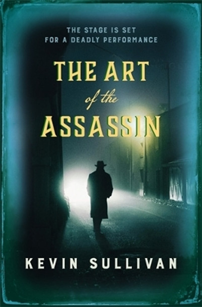 The Art of the Assassin: The stage is set for a deadly performance by Kevin Sullivan 9780749026660