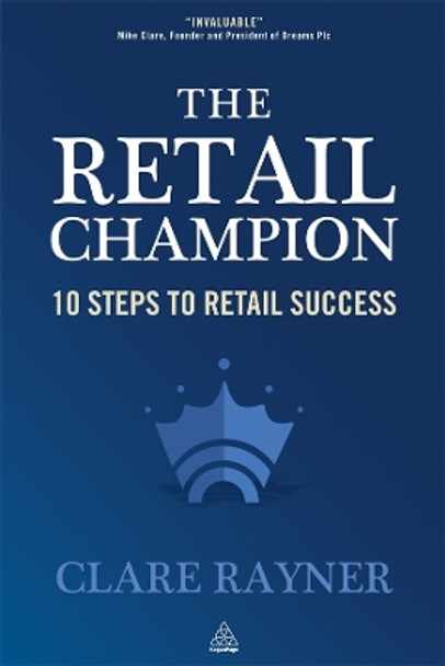 The Retail Champion: 10 Steps to Retail Success by Clare Rayner 9780749465889