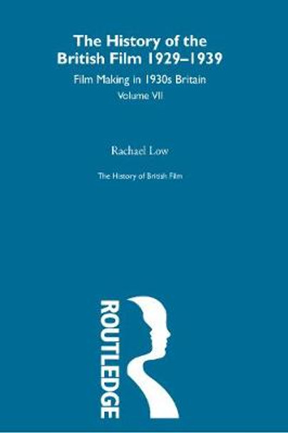 The History of British Film (Volume 7): Film Making in 1930's Britain by Rachael Low