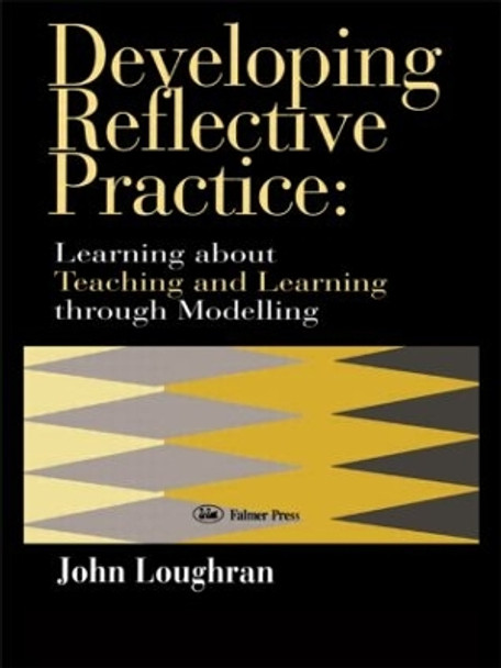 Developing Reflective Practice: Learning About Teaching And Learning Through Modelling by John Loughran 9780750705165