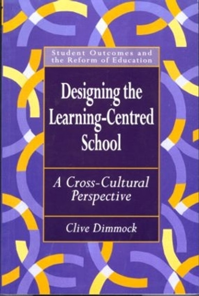 Designing the Learning-centred School: A Cross-cultural Perspective by Clive Dimmock 9780750708494