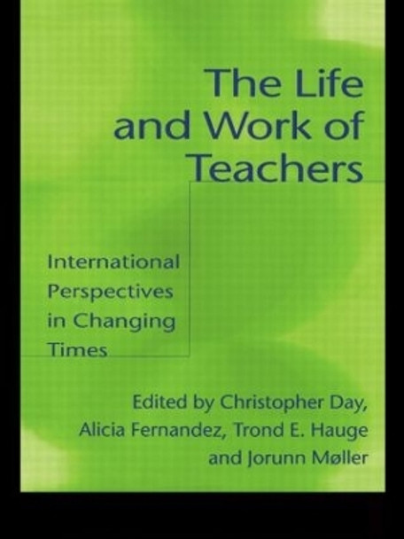 The Life and Work of Teachers: International Perspectives in Changing Times by Christopher Day 9780750709446