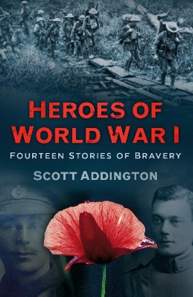 Heroes of World War I: Fourteen Stories of Bravery by Scott Addington 9780750967563