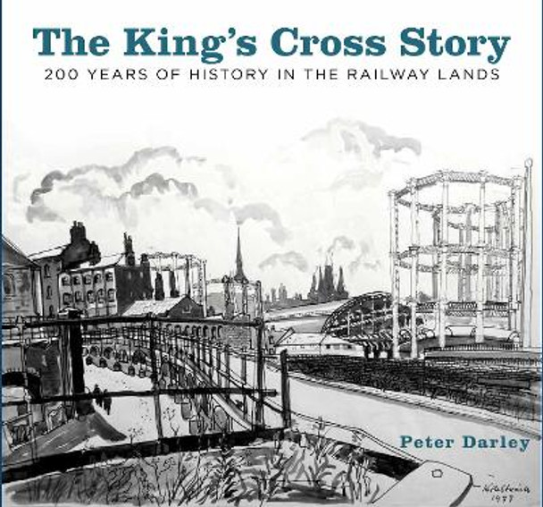 The King's Cross Story: 200 Years of History in the Railway Lands by Peter Darley 9780750985796